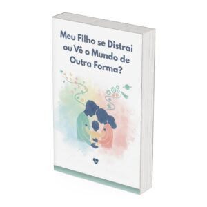 Meu Filho se Distrai ou Vê o Mundo de Outra Forma?